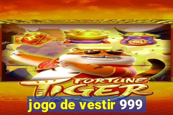 jogo de vestir 999